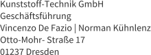Kunststoff-Technik GmbH Geschftsfhrung Vincenzo De Fazio | Norman Khnlenz Otto-Mohr- Strae 17 01237 Dresden
